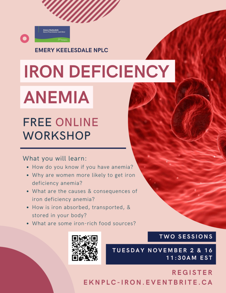 EKNPLC presents a free online workshop on the topic of Iron Deficiency Anemia. Come learn about the causes and consequences of iron deficiency anemia, why women are more likely to get it, sources of iron, and more. There are two dates, Tuesday November 2 and 16, at 11:30AM EST on Zoom. Register at eknplc-iron.eventbrite.ca